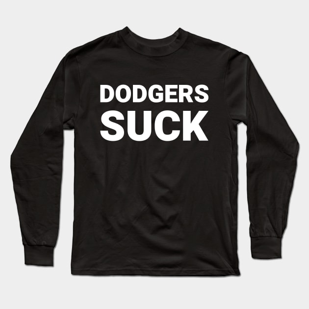 Dodgers Suck Long Sleeve T-Shirt by Deeteeh Designs